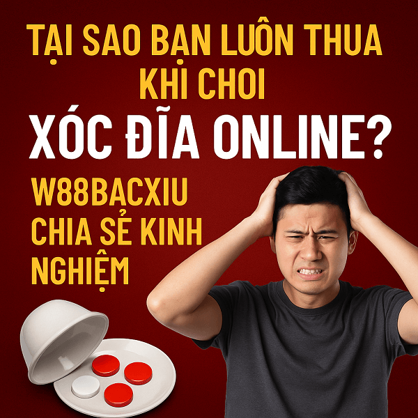 tại sao bạn luôn thua khi chơi xóc đĩa online